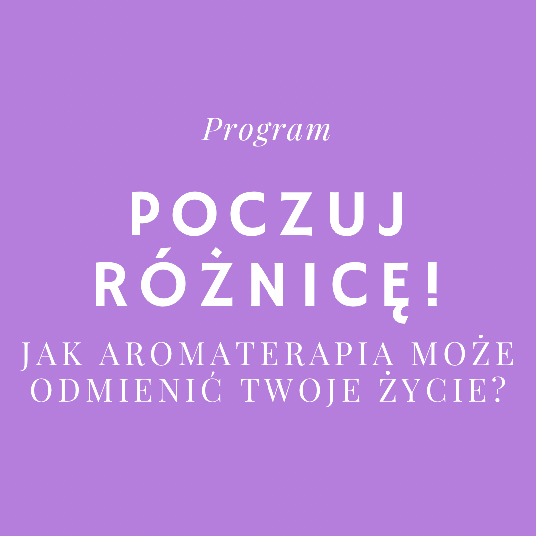 Program "Poczuj różnicę! Jak aromaterapia może odmienić Twoje życie?"